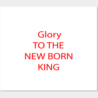 GLORY TO THE NEW BORN KING Posters and Art